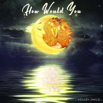 Kelley Jakle - How Would You