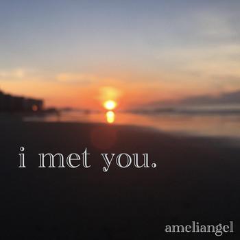 Ameliangel - I Met You.