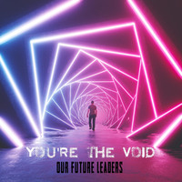 Our Future Leaders - You're the Void