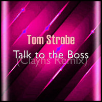 Tom Strobe - Talk to the Boss (Clayns Remix)