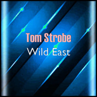 Tom Strobe - Wild East