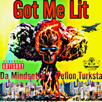 Da Mindsetta - Got Me Lit (feat. Teflon Turksta) (Explicit)