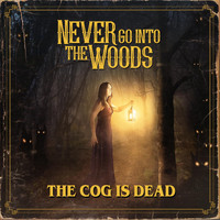 The Cog is Dead - Never Go into the Woods