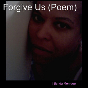 Jianda Monique - Forgive Us (Poem)