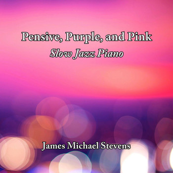 James Michael Stevens - Pensive, Purple and Pink - Slow Jazz Piano