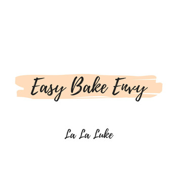La La Luke - Easy Bake Envy (Explicit)