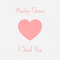 Marley Green - I Said Yes