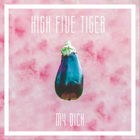 High Five Tiger - My Dick (Explicit)