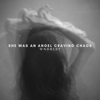 Wndrlst - She Was an Angel Craving Chaos