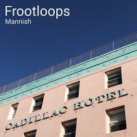 Mannish - Frootloops