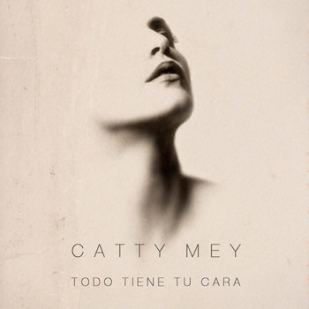 Catty Mey - Todo Tiene Tu Cara