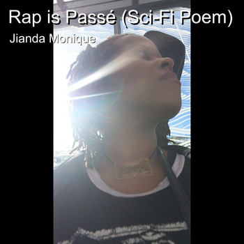 Jianda Monique - Rap Is Passé (Sci-Fi Poem) (Explicit)