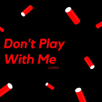 Lukas - Don't Play with Me