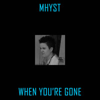 Mhyst - When You're Gone