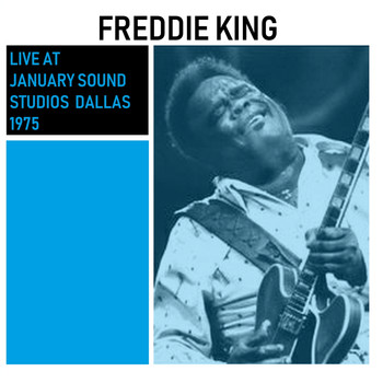 Freddie King - Live at January Sound Studios Dallas 1975