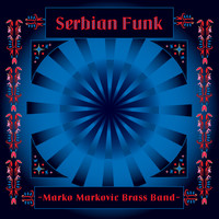 Marko Markovic Brass Band - Serbian Funk