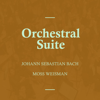 l'Orchestra Filarmonica di Moss Weisman - Bach: Orchestral Suite