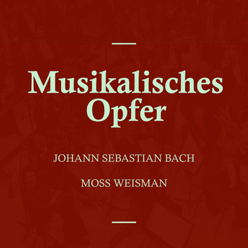 l'Orchestra Filarmonica di Moss Weisman - Bach: Musikalisches Opfer