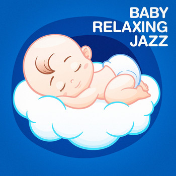 Relaxing Instrumental Jazz Academy, Chilled Jazz Masters, Sleep Baby Sleep - Baby Relaxing Jazz