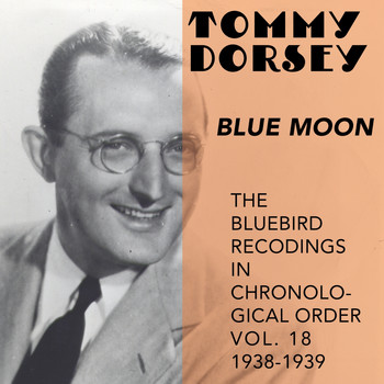 Tommy Dorsey and His Orchestra - Blue Moon (The Bluebird Recordings In Chronological Order, Vol. 18 - 1938 - 1939)
