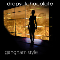 Drops Of Chocolate - Gangnam Style
