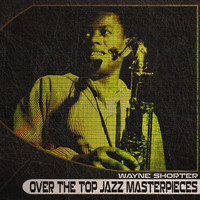 Wayne Shorter - Over the Top Jazz Masterpieces (Remastered)