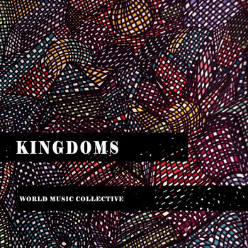 Various Artists - Kingdoms: World Music Collective