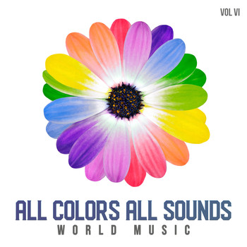 Various Artists - All Colors All Sounds: World Music, Vol. VI
