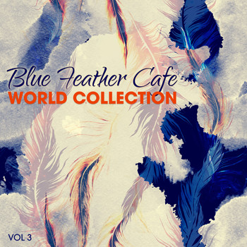 Various Artists - Blue Feather Café: World Collection, Vol. 3