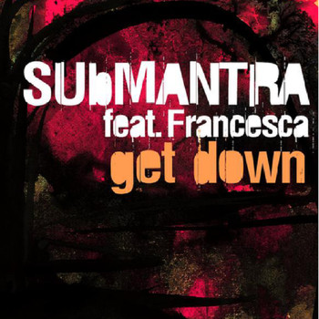 Submantra featuring Francesca - Get Down (feat. Francesca)