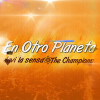Javi La Sensa featuring The Champions - En Otro Planeta