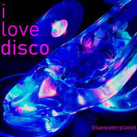 bluewaterplanet - I Love Disco