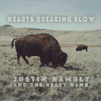 Justin Hambly and the Heavy Hand - Hearts Breaking Slow