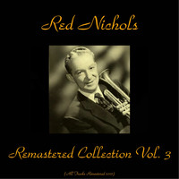 Red Nichols - Remastered Collection, Vol. 3 (All Tracks Remastered 2015)