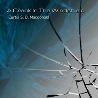 Curtis S. D. Macdonald - A Crack in the Windshield