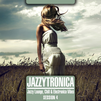 Various Artists - Jazzytronica (Jazzy Lounge, Chill & Electronica Vibes) Session 4