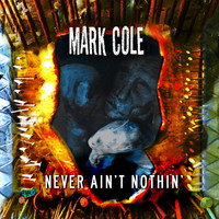 Mark Cole - Never Ain't Nothin'