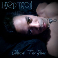 Lord Toph - Close to You
