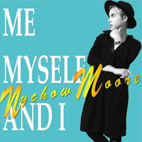 Nychow Moore - Me Myself and I