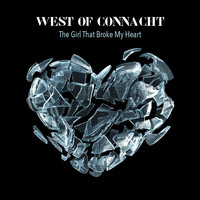 West of Connacht - The Girl That Broke My Heart