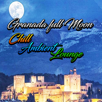 Various Artists - Granada Full Moon, Chill, Ambient, Lounge