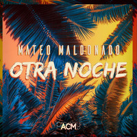 Mateo Maldonado & Acm - Otra Noche