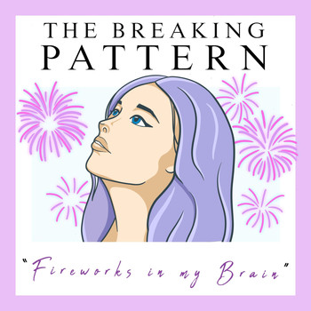 The Breaking Pattern - Fireworks in My Brain