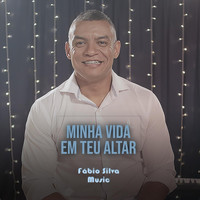 Fabio Silva Music - Minha Vida em Teu Altar