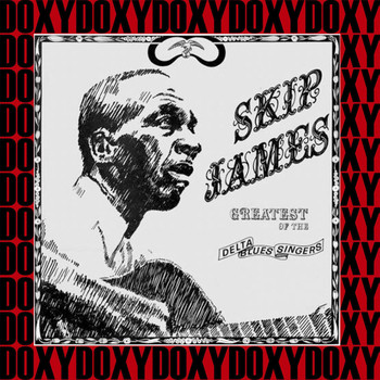 Skip James - The Complete Greatest Of The Delta Blues Singers Recordings (Hd Remastered, Restored Edition, Doxy Collection)