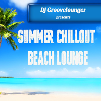 DJ Groovelounger - DJ Groovelounger presents Summer Chillout Beach Lounge