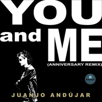 Juanjo Andujar - You and Me (Anniversary Remix)