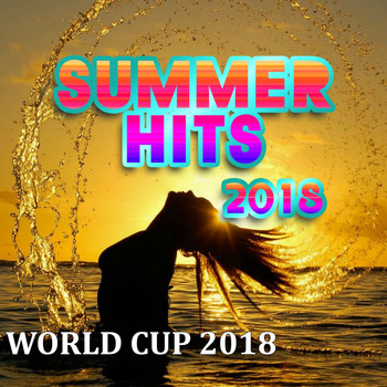 Various Artists - Summer Hits 2018 (World Cup2 018) (New Hits 2018 & Official Song Fifa Cup Russia 2018)