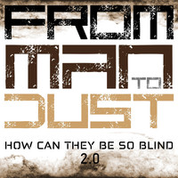 From Man to Dust - How Can They Be so Blind 2.0 (Explicit)