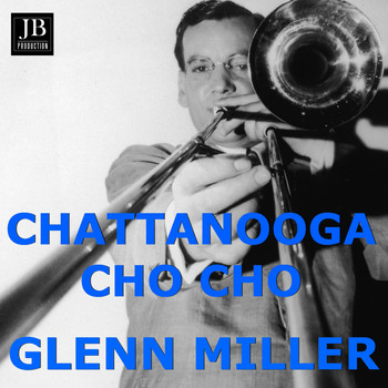 Glenn Miller - Chattanooga Choo Choo